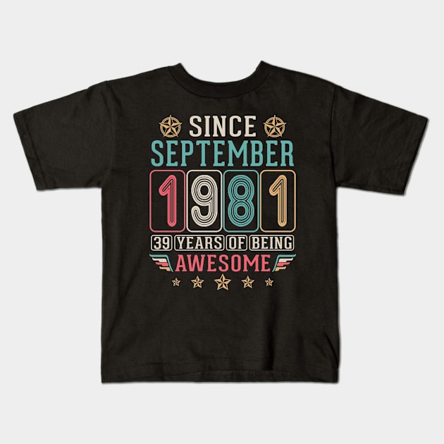 Since September 1981 Happy Birthday 39 Years Of Being Awesome To Me You Kids T-Shirt by DainaMotteut